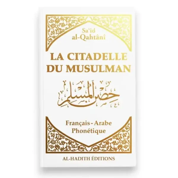 La citadelle du musulman - Sa‘îd al-Qahtânî - Français - arabe - phonétique - BLANC - Editions Al-Hadîth