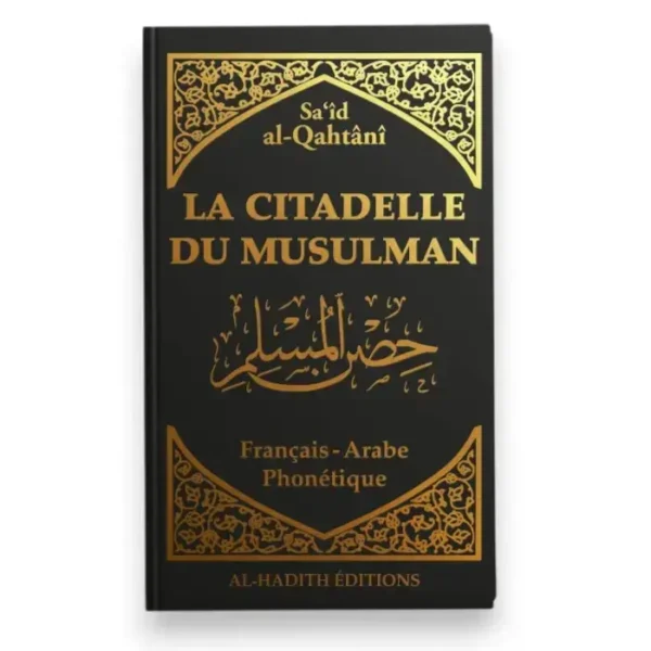 La citadelle du musulman - Sa‘îd al-Qahtânî - Français - arabe - phonétique - NOIR - Editions Al-Hadîth