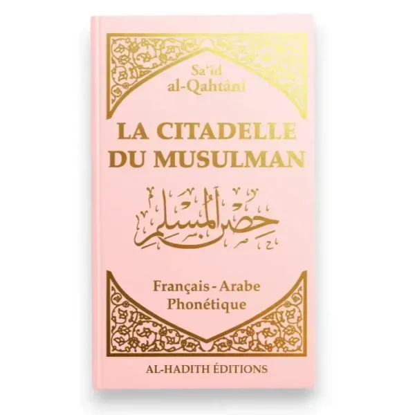 La citadelle du musulman - Sa‘îd al-Qahtânî - Français - arabe - phonétique - ROSE - Editions Al-Hadîth